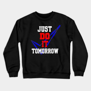 JUST DO IT TOMORROW Crewneck Sweatshirt